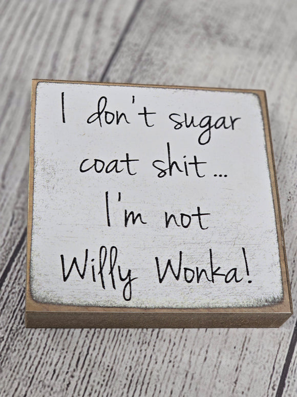 i dont sugar coat sh*t im not willy wonka- block