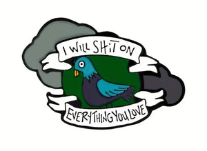 I will shit on everything pin