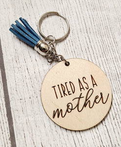 tired as a mother wood keychain