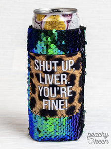 PEACHY KEEN SHUT UP, LIVER SEQUIN CAN COOLERS FOR SLIM CAN